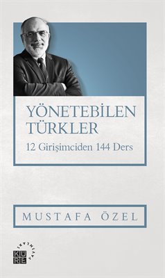 Dr. Mustafa Özel'den Yeni Bir Eser: "Yönetebilen Türkler: 12 Girişimciden 144 Ders"